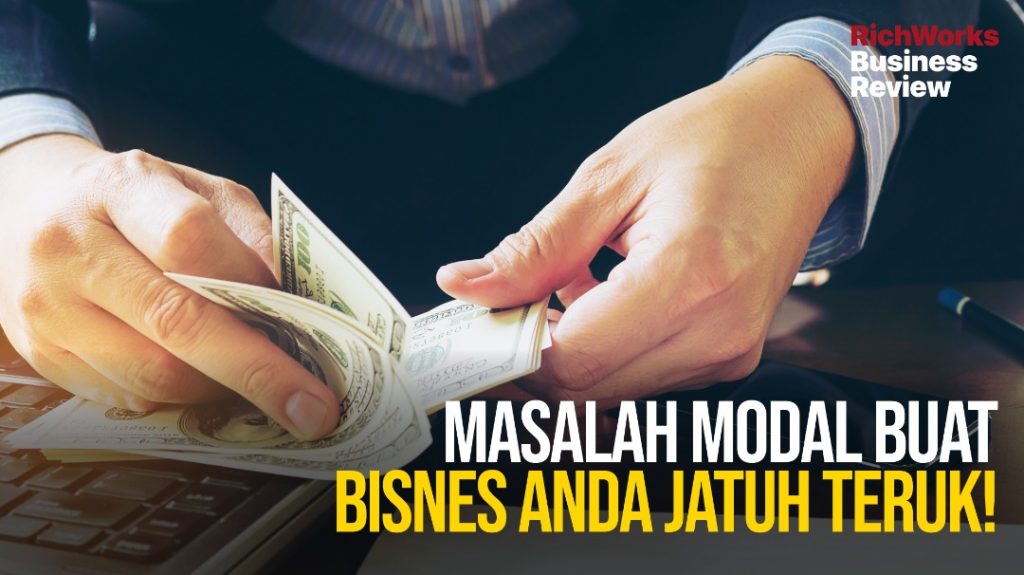 Masalah modal boleh buat bisnes anda jatuh teruk